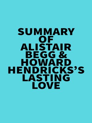 cover image of Summary of Alistair Begg & Howard Hendricks 's Lasting Love